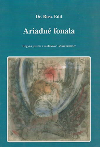 Rusz Edit: Ariadné fonala - Hogyan juss ki a serdülőkor labirintusából?