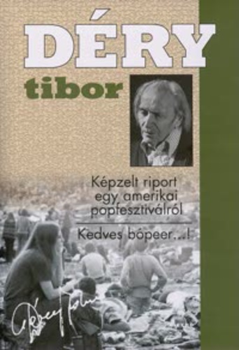 Déry Tibor: Képzelt riport egy amerikai popfesztiválról / Kedves bópeer...!