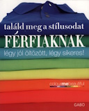 Találd meg a stílusodat - Férfiaknak - Légy jól öltözött, légy sikeres!