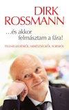 Dirk Rossmann: ...és akkor felmásztam a fára! - Felemelkedésről, merészségről, sorsról