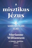 Marianne Williamson: A misztikus Jézus - A szeretetteljes elme