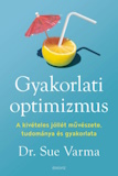 Sue Varma: A gyakorlati optimizmus - A kivételes jóllét művészete, tudománya és gyakorlata